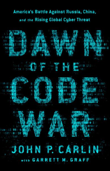 EPIC Book Review: Dawn of the Code War: America’s Battle Against Russia, China, and the Rising Global Cyber Threat